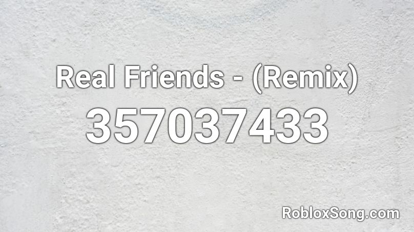 Real Friends - (Remix) Roblox ID