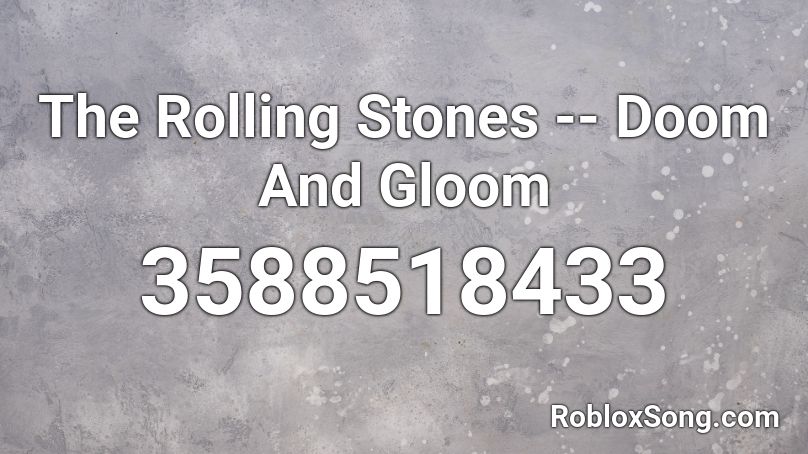 The Rolling Stones -- Doom And Gloom  Roblox ID