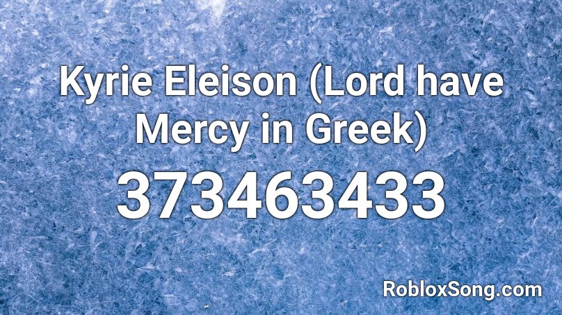 Kyrie Eleison (Lord have Mercy in Greek) Roblox ID