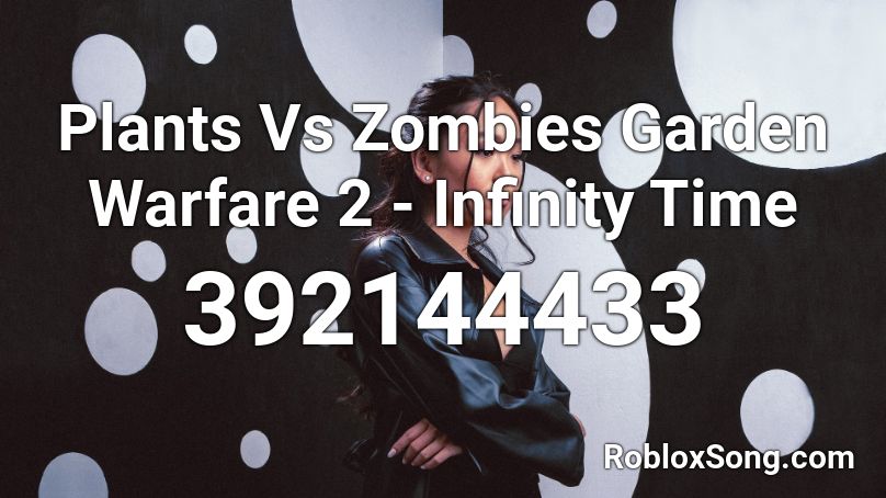 Plants Vs Zombies Garden Warfare 2 Infinity Time Roblox Id Roblox Music Codes - roblox zombie warfare codes