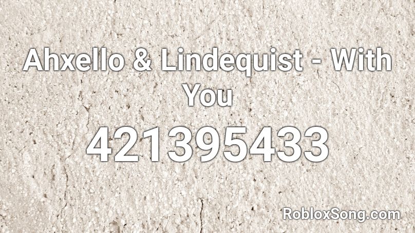 Ahxello & Lindequist - With You  Roblox ID