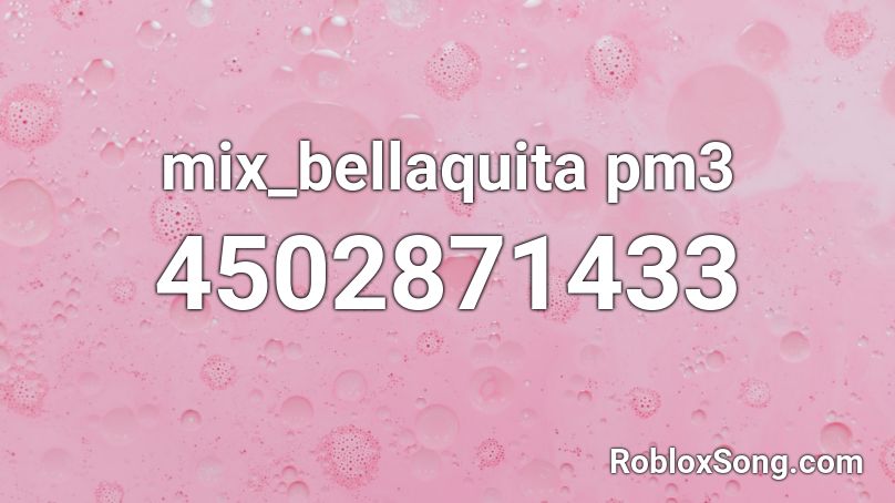 mix_bellaquita pm3 Roblox ID