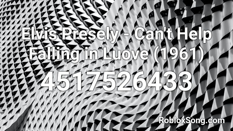 Elvis Presely Can T Help Falling In Luove 1961 Roblox Id Roblox Music Codes - falling for you roblox id