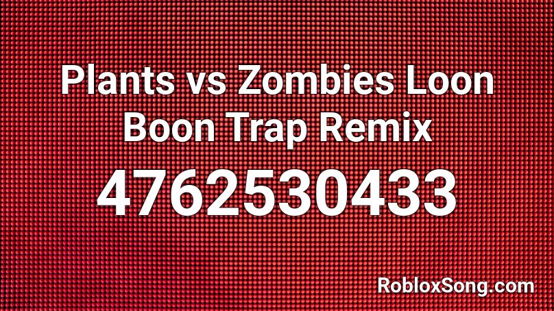 Plants vs Zombies Loon Boon Trap Remix Roblox ID