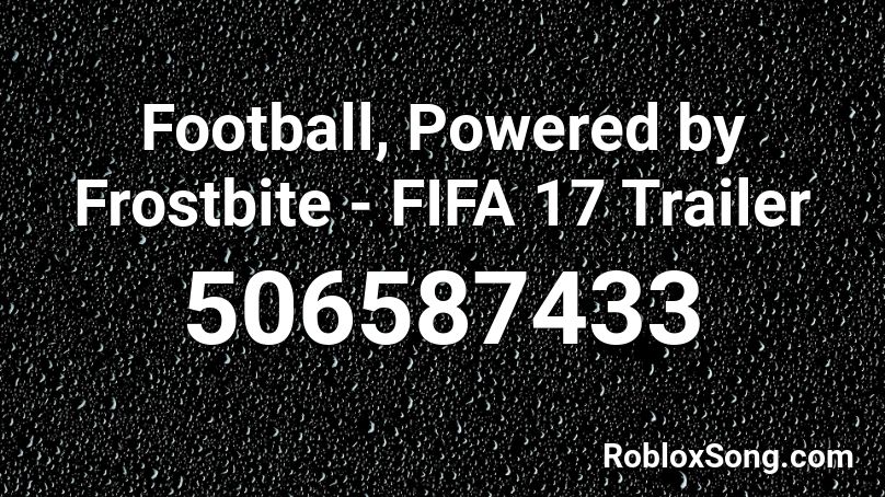 Football, Powered by Frostbite - FIFA 17 Trailer Roblox ID