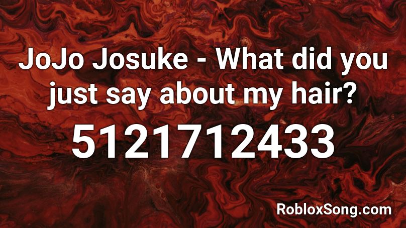Jojo Josuke What Did You Just Say About My Hair Roblox Id Roblox Music Codes - roblox josuke hair