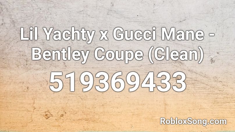 Lil Yachty x Gucci Mane - Bentley Coupe (Clean) Roblox ID