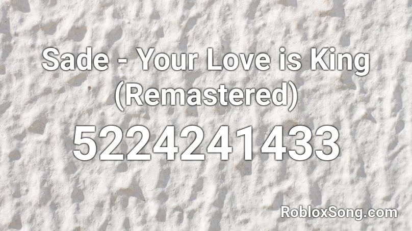 Sade - Your Love is King (Remastered) Roblox ID