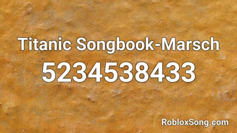 Titanic Songbook-Marsch Roblox ID