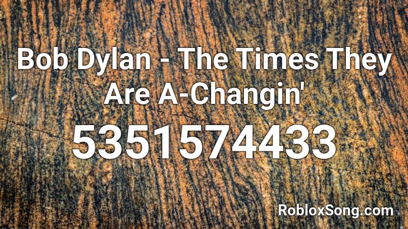 Bob Dylan - The Times They Are A-Changin' Roblox ID