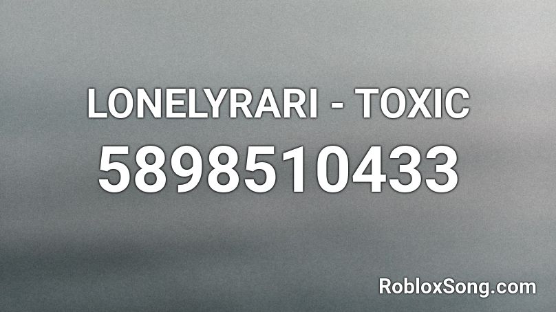 LONELYRARI - TOXIC Roblox ID