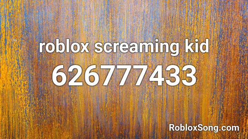 roblox screaming kid Roblox ID