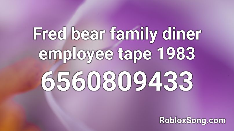 Fred bear family diner employee tape 1983 Roblox ID - Roblox music codes