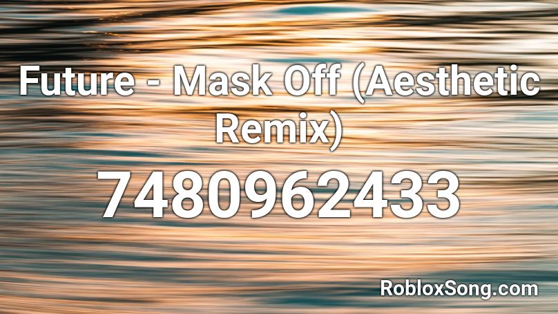 Interpunctie Berekening dubbele Future - Mask Off (Aesthetic Remix) Roblox ID - Roblox music codes