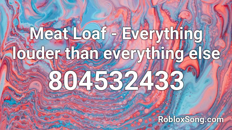 Meat Loaf - Everything louder than everything else Roblox ID