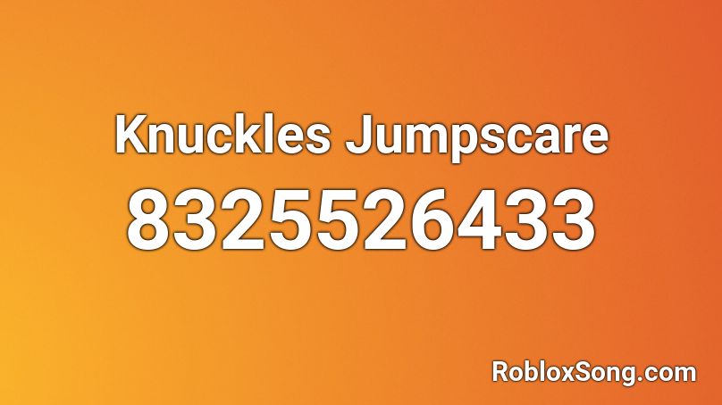 Knuckles Jumpscare Roblox ID