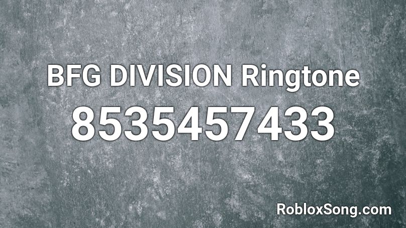 BFG DIVISION Ringtone Roblox ID
