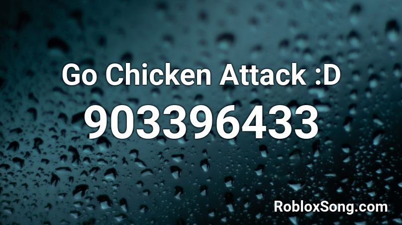 Go Chicken Attack :D Roblox ID