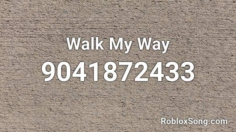 Walk My Way Roblox ID