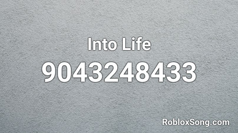 Into Life Roblox ID