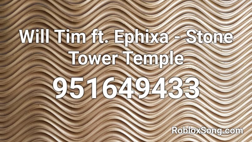 Will Tim ft. Ephixa - Stone Tower Temple Roblox ID