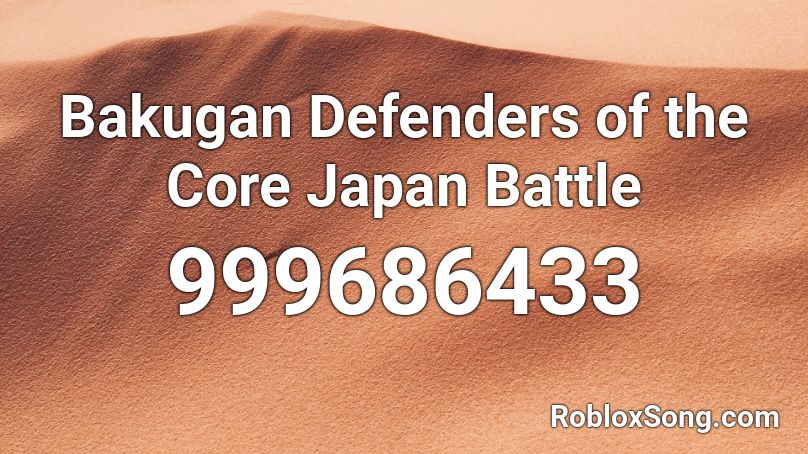 Bakugan Defenders of the Core Japan Battle Roblox ID