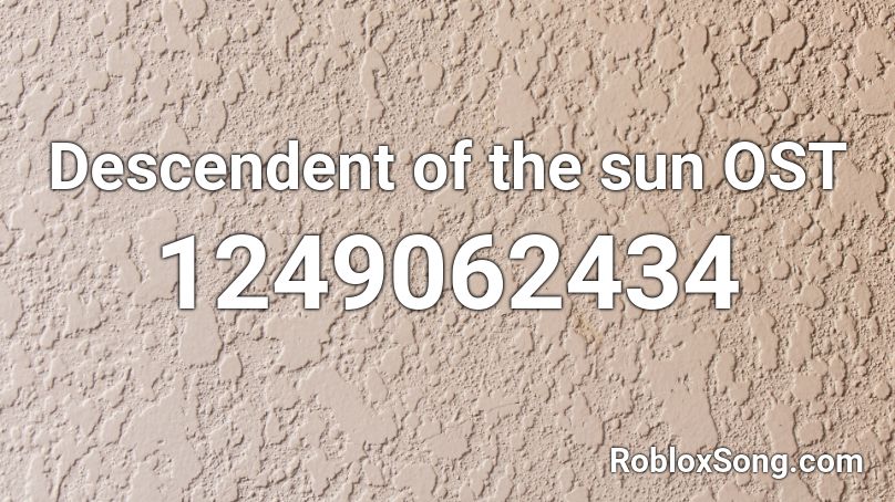 Descendent of the sun OST Roblox ID