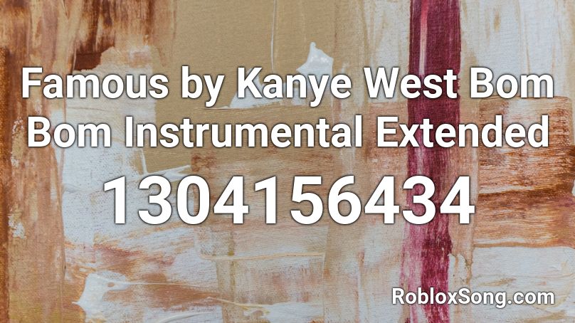 Famous by Kanye West Bom Bom Instrumental Extended Roblox ID