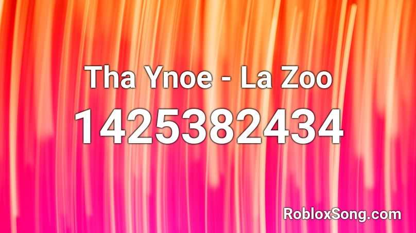 Tha Ynoe - La Zoo Roblox ID