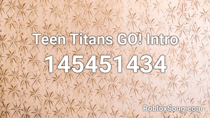 Teen Titans GO! Intro Roblox ID