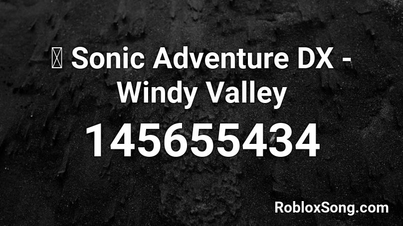 🎧 Sonic Adventure DX - Windy Valley Roblox ID
