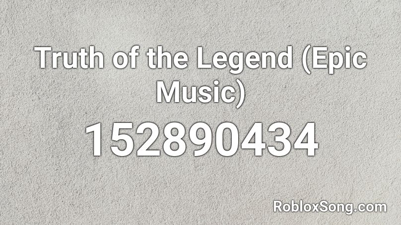 Truth Of The Legend Epic Music Roblox Id Roblox Music Codes - roblox audio the epic face song