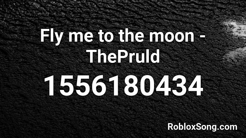 Fly me to the moon - ThePruld Roblox ID