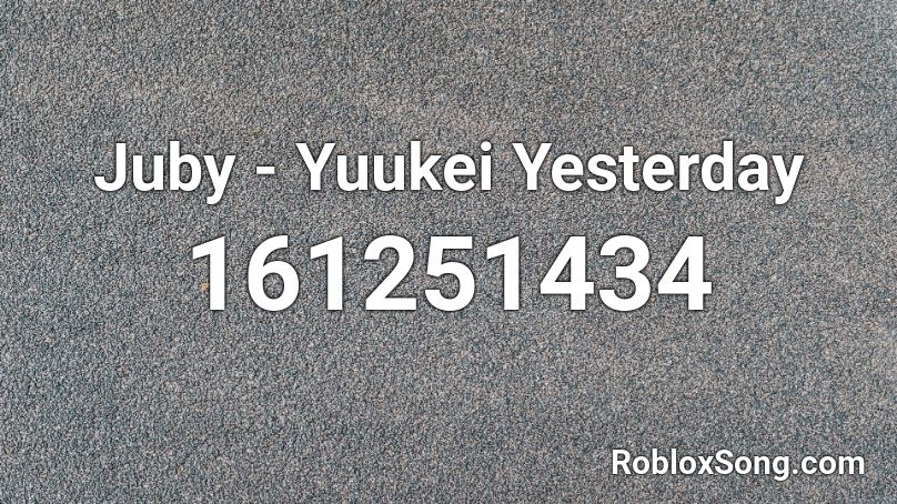 Juby - Yuukei Yesterday Roblox ID