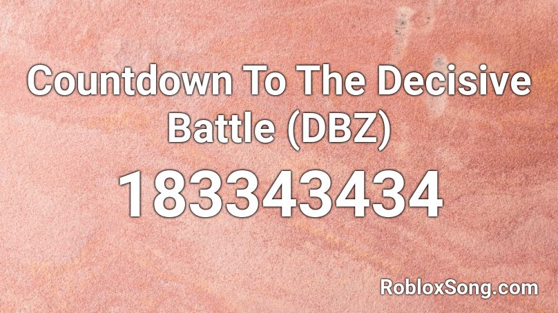 Countdown To The Decisive Battle (DBZ) Roblox ID