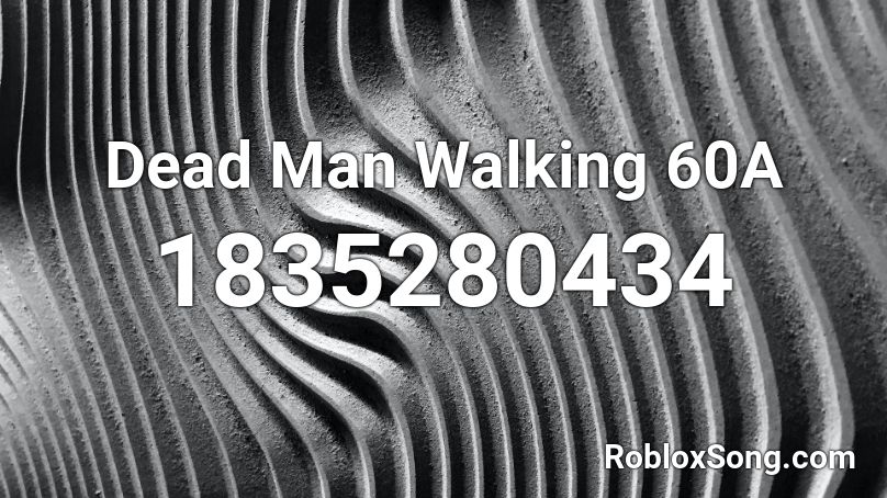 Dead Man Walking 60A Roblox ID