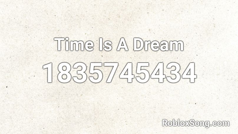 Time Is A Dream Roblox ID