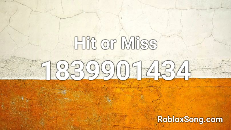 Hit Or Miss Roblox Id Roblox Music Codes - hit or miss roblox id