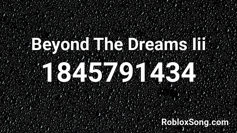 Beyond The Dreams Iii Roblox ID