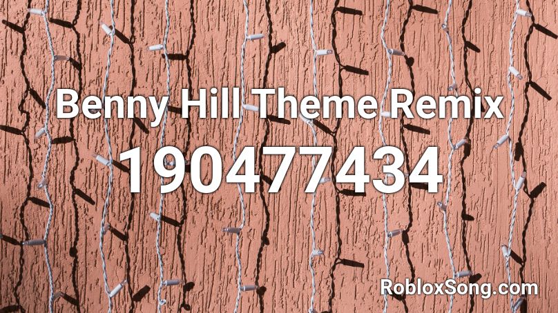 Benny Hill Theme Remix Roblox ID