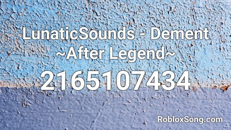 LunaticSounds - Dement ~After Legend~ Roblox ID