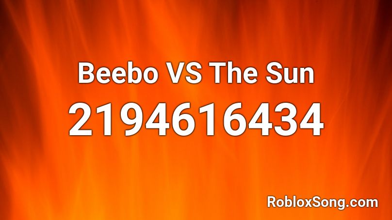 Beebo VS The Sun Roblox ID