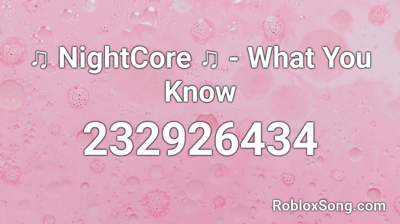 ♫ NightCore ♫ - What You Know Roblox ID