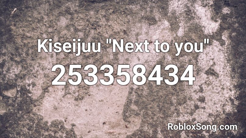Kiseijuu ''Next to you'' Roblox ID