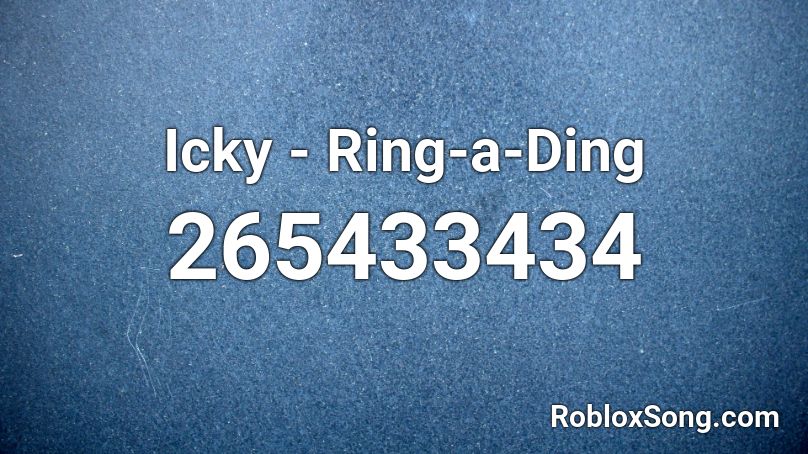 Icky - Ring-a-Ding Roblox ID