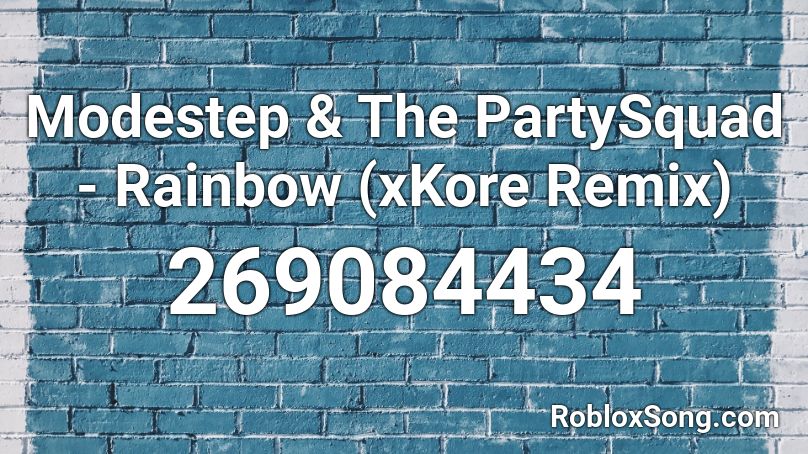 Modestep & The PartySquad - Rainbow (xKore Remix) Roblox ID