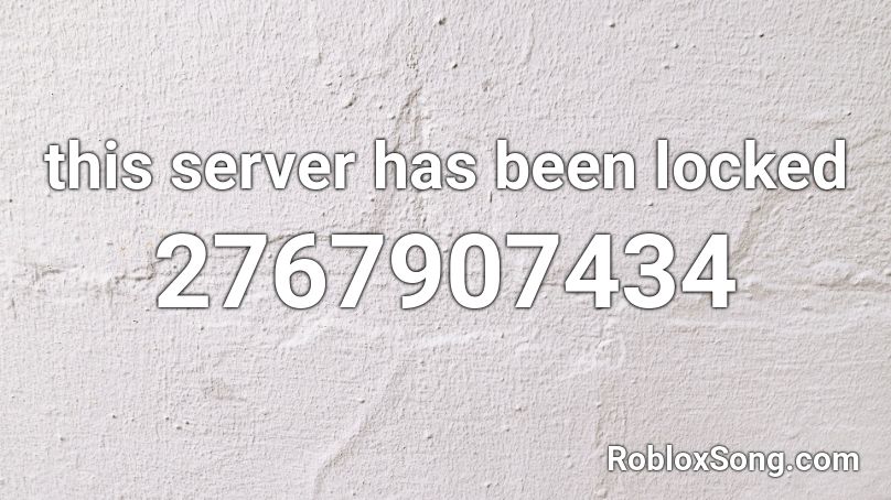 This Server Has Been Locked Roblox Id Roblox Music Codes - this group has been locked roblox