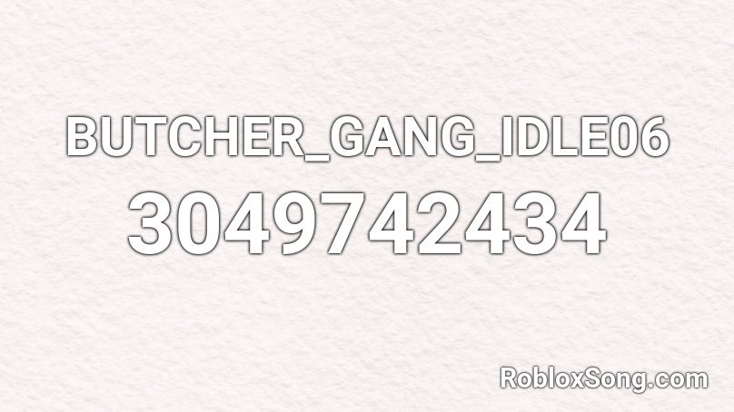 BUTCHER_GANG_IDLE06 Roblox ID