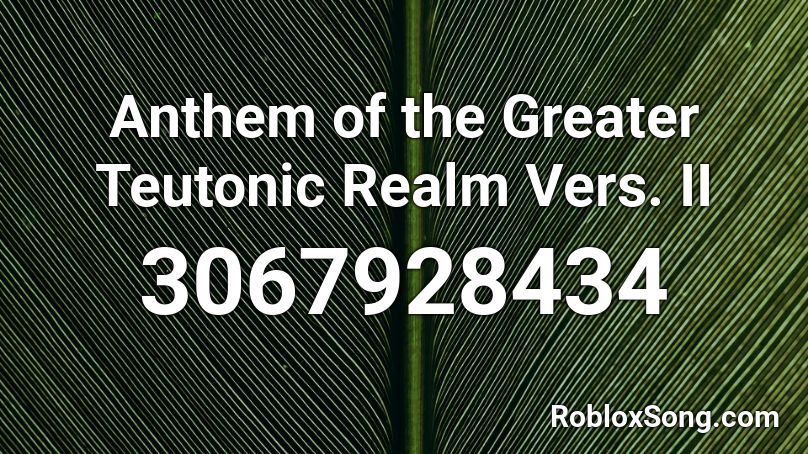 Anthem of the Greater Alemannic Realm Vers. II Roblox ID
