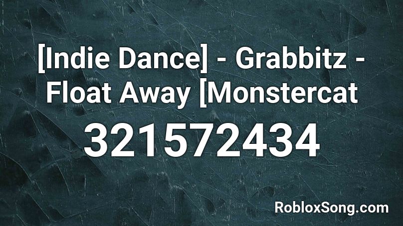 [Indie Dance] - Grabbitz - Float Away [Monstercat  Roblox ID